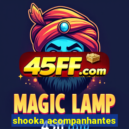 shooka acompanhantes